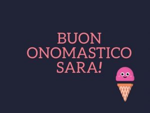 tanti auguri di buon onomastico Sara cono gelato