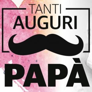 tanti auguri Buona Festa del Papà