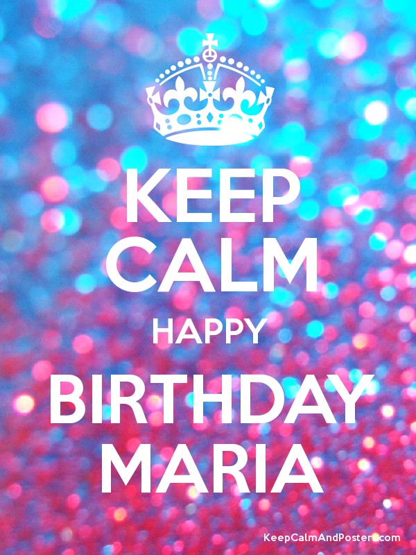 Keep birthday. Keep Calm and Happy Birthday. Keep Calm Birthday. Keep Calm Happy. Keep Calm and Happy Birthday Maria.