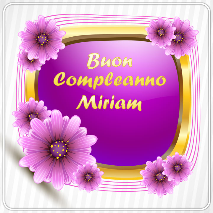 buon compleanno Miriam fiori