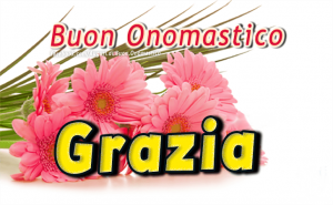 buon onomastico grazia fiori