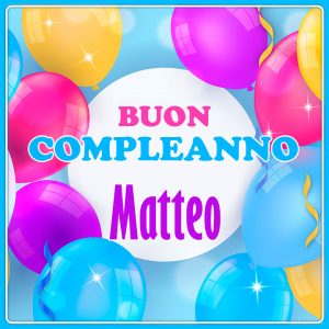 Immagini Cartoline buon compleanno Matteo palloncini festa