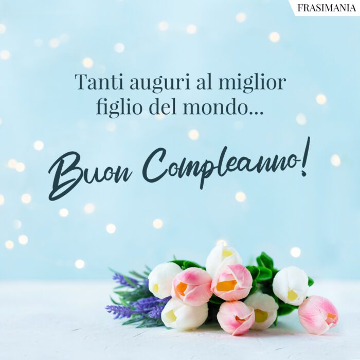 frasi immagini buon compleanno figlio