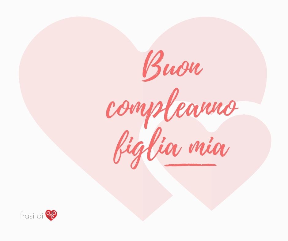 frasi immagini buon compleanno figlia