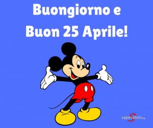 immagini divertenti Buon 25 Aprile Buona Festa della Liberazione Topolino Mickey Mouse