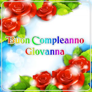 buon compleanno happy birthday Giovanna fiori rose rosse