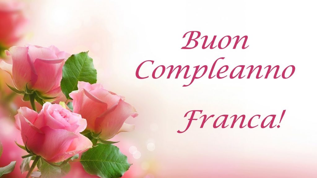auguri buon compleanno Franca fiori rose