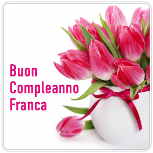 auguri buon compleanno Franca fiori tulipani rosa
