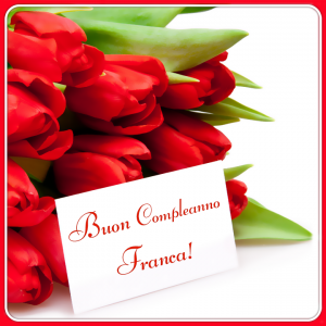 auguri buon compleanno Franca fiori rose rosse