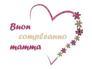 Immagini e Cartoline di Buon Compleanno Mamma cuore