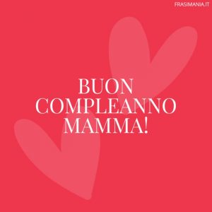 Immagini e Cartoline di Buon Compleanno Mamma cuori