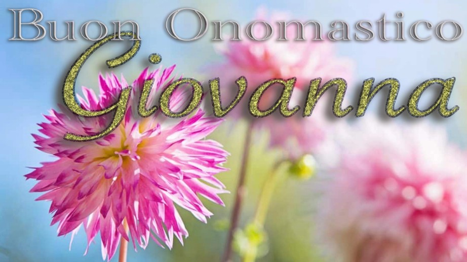 Tanti Auguri di Buon Onomastico Giovanna fiori 