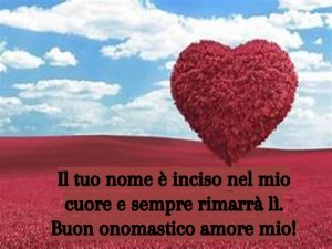 auguri di Buon Onomastico amore mio cuore