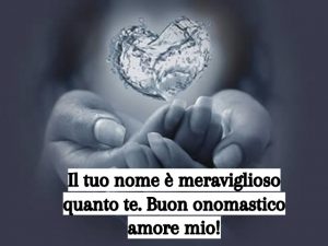 auguri di Buon Onomastico amore mio mani cuore