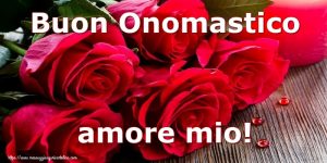 auguri di Buon Onomastico amore mio fiori rose rosse