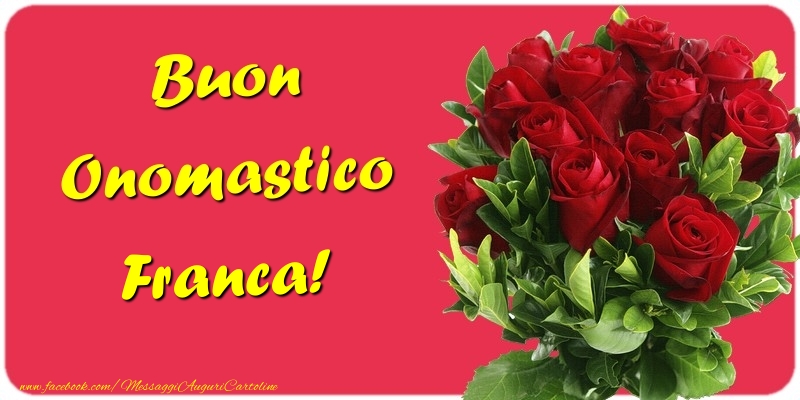 auguri buon onomastico Franca fiori rose rosse
