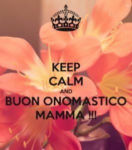tanti auguri di Buon Onomastico mamma