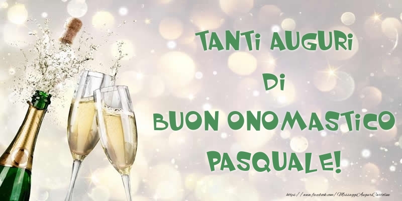 tanti auguri di buon onomastico Pasquale spumante