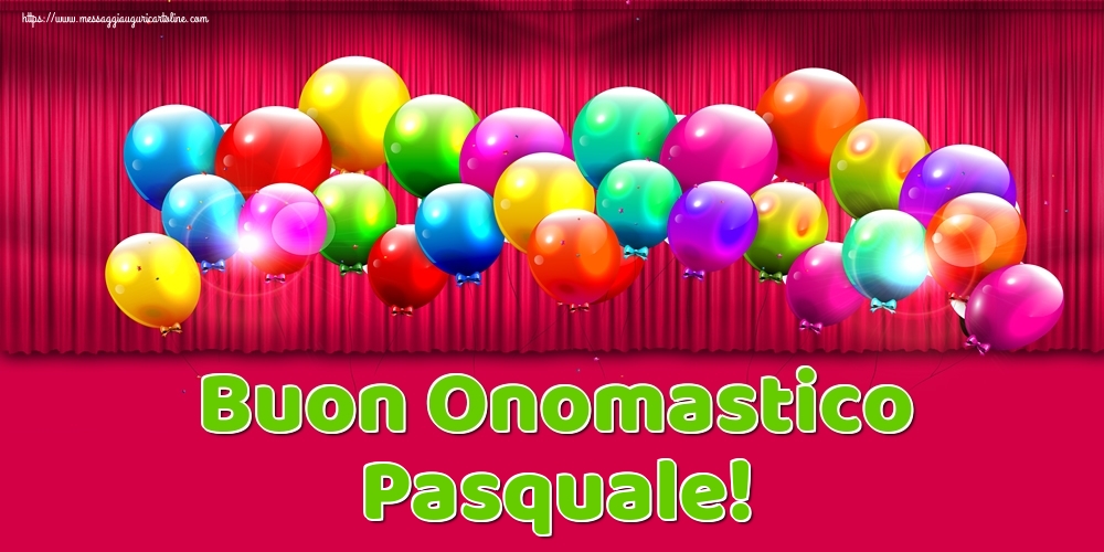 tanti auguri di buon onomastico Pasquale festa palloncini