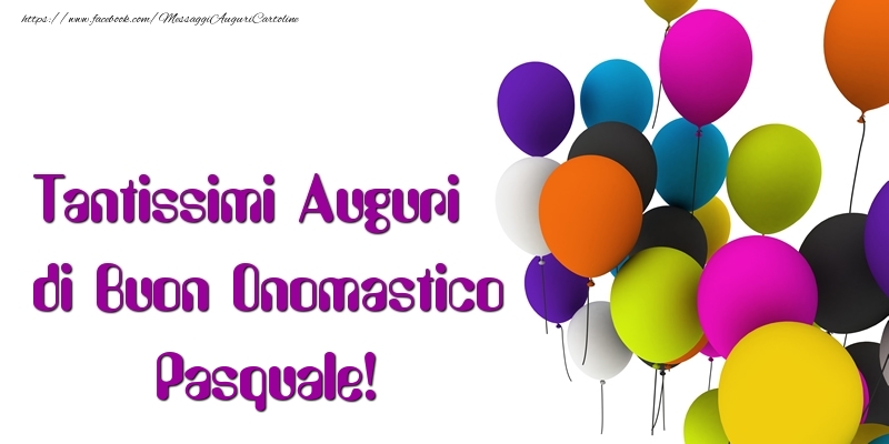 tanti auguri di buon onomastico Pasquale festa palloncini