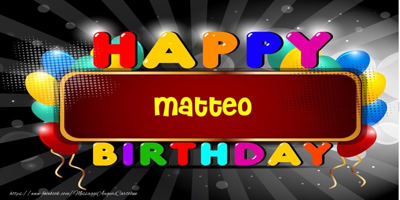 Immagini cartoline auguri Happy Birthday Matteo festa palloncini