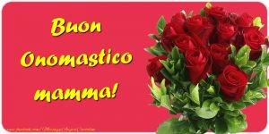 buon onomastico mamma fiori rose rosse
