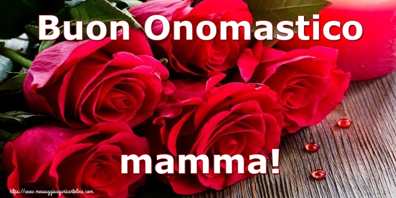 buon onomastico mamma fiori rose rosse