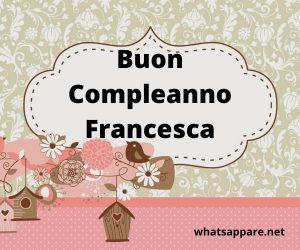 immagini cartoline buon compleanno Francesca