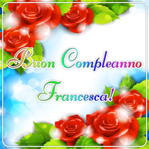 immagini cartoline buon compleanno Francesca fiori rose rosse