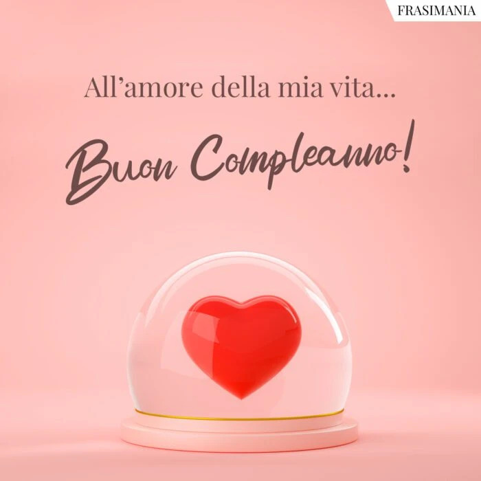 immagini auguri di buon compleanno amore mio vita mia cuore