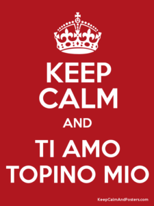 keep calm ti amo topino mio
