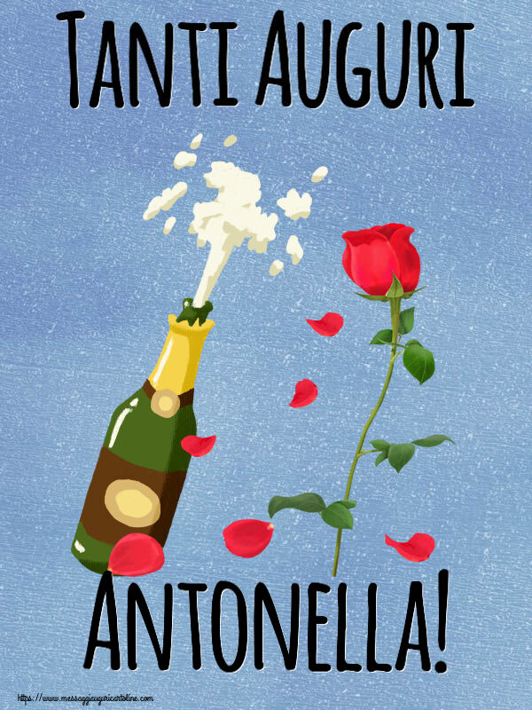 immagini cartoline tanti auguri Antonella festa spumante rose rosse fiori