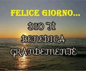 immagini cristiane cattoliche buongiorno Dio ti benedica grandemente