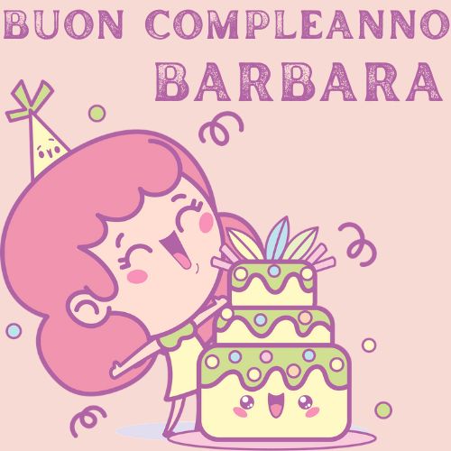 immagini cartoline buon compleanno happy birthday auguri Barbara per bambina torta