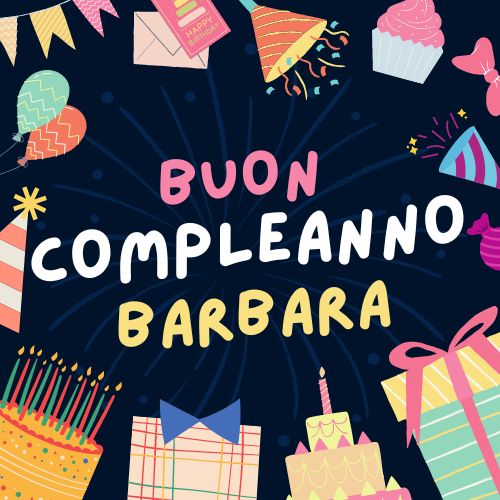 immagini cartoline buon compleanno happy birthday auguri Barbara regali torta festa