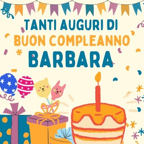 immagini cartoline buon compleanno happy birthday auguri Barbara torta regali