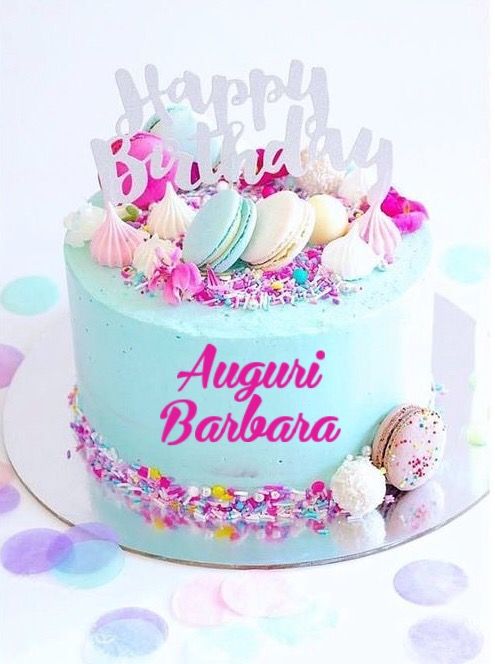 immagini cartoline buon compleanno happy birthday tanti auguri Barbara torta macarons